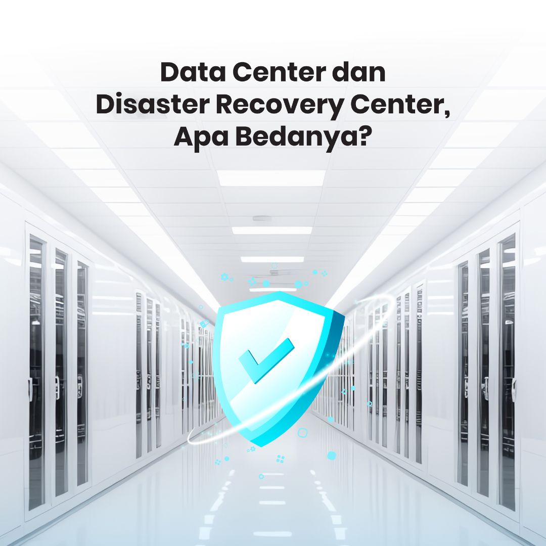 Data Center dan Disaster Recovery Center, Apa Bedanya?